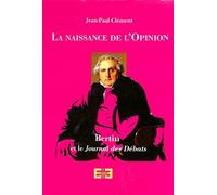 La naissance de l'opinion - Bertin et le Journal des débats - Jean-Paul Clément - Michel De Maule - broché - Essai