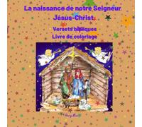 La naissance de notre Seigneur Jésus-Christ Versets bibliques Livre de coloriage: Merveilleux! Il présente la naissance du Fils de Dieu, pour les adultes, les jeunes et les enfants.