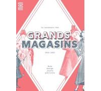 La naissance des grands magasins: 1852-1925. Mode, design, jouets, publicité