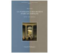 La Naissance Des Musées D'art En Espagne (Xviiie-Xixe Siècle)