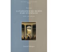 La Naissance Des Musées D'art En Espagne (Xviiie-Xixe Siècle)