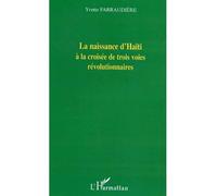 La naissance d'Haïti à la croisée de trois voies révolutionnaires - Yvette Farraudière - L'harmattan - broché - Essai