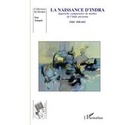La naissance d'Indra Approche comparative de mythes de l'Inde ancienne - Eric Pirart - L'harmattan - broché - Etude