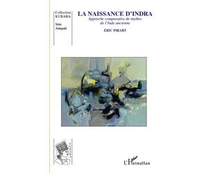 La naissance d'Indra Approche comparative de mythes de l'Inde ancienne - Eric Pirart - L'harmattan - broché - Etude