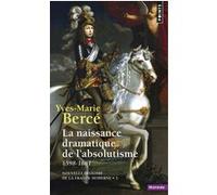 La Naissance dramatique de l'absolutisme (1598-1661) Yves-Marie Bercé (Auteur)
