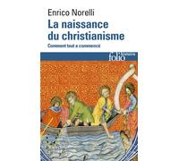 La naissance du christianisme Comment tout a commencé - Enrico Norelli - Gallimard - Poche - Essai