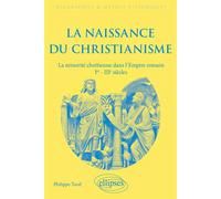 La naissance du christianisme La minorité chrétienne dans l'Empire romain, Ier - IIIe siècles. - Philippe Tarel - Ellipses - broché - Biographie