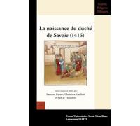 La naissance du duché de Savoie (1416): Actes du colloque international de Chambéry (18, 19 et 20 février 2016)