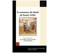 La Naissance Du Duché De Savoie (1416) - Actes Du Colloque International De Chambéry (18, 19 Et 20 Février 2016)