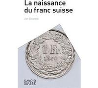 La naissance du franc suisse Jan Chiarelli (Auteur)