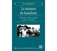 La Naissance du hassidisme Mystique, rituel et société (XVIII-XX° siècle) - Jean Baumgarten - Albin Michel - broché - Essai