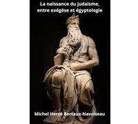 La naissance du judaïsme, entre exégèse etr égyptologie: Histoire des Hébreux