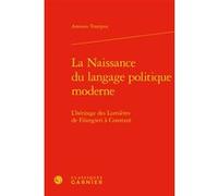 La Naissance du langage politique moderne Antonio Trampus (Auteur), Michel Delon (Collection dirigée par), Jacques Berchtold (Collection dirigée par), Christophe Martin (Collection dirigée par)