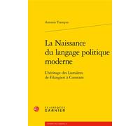 La Naissance du langage politique moderne L'héritage des Lumières de Filangieri à Constant - Antonio Trampus - Classiques Garnier - broché - Essai