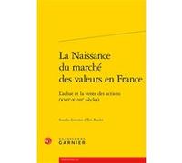 La Naissance du marché des valeurs en France Eric Roulet (Editeur du volume)