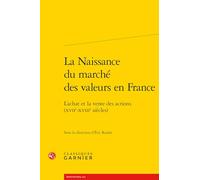 La Naissance Du Marché Des Valeurs En France - L'achat Et La Vente Des Actions (Xviie-Xviiie Siècles)