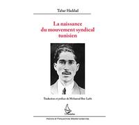 Tahar Haddad – La naissance du mouvement syndical tunisien – Essai – Broché
