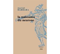 La naissance du neurone Constitution d'un objet scientifique au XXe siècle - Jean-Gaël Barbara - Vrin - broché - Essai