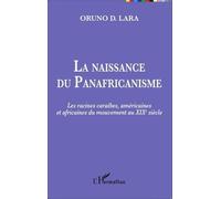 La Naissance Du Panafricanisme - Les Racines Caraïbes, Américaines Et Africaines Du Mouvement Au Xixe Siècle