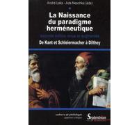 La Naissance du paradigme herméneutique De Kant et Schleiermacher à Diltheyseconde édition revue et augmentée - PU Septentrion - Presses Universitaires Du Septen-Trion - broché - Essai