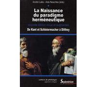 LA NAISSANCE DU PARADIGME HERMENEUTIQUE: DE KANT ET SCHLEIERMACHER A DILTHEYSECONDE EDITION REVUE ET AUGMENTEE