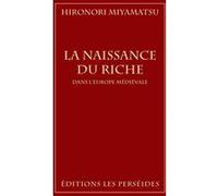 La Naissance du Riche dans l'Europe médiévale Hironori Miyamatsu (Auteur)