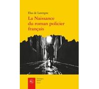 La Naissance Du Roman Policier Français - Du Second Empire À La Première Guerre Mondiale