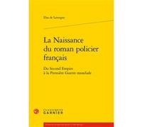 La Naissance du roman policier français Elsa De Lavergne (Auteur), Didier Alexandre (Collection dirigée par)