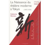 La Naissance du théâtre moderne à Tokyo (1842-1924)