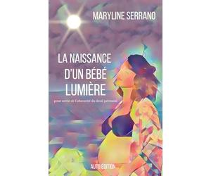 La naissance d'un bébé lumière: pour sortir de l'obscurité du deuil périnatal.