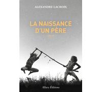 La naissance d'un père - Alexandre Lacroix - Allary Eds - broché - Roman