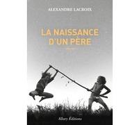 La naissance d'un père Alexandre Lacroix (Auteur)
