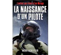 La naissance d'un pilote L'enfant qui rêvait d'un Mirage. Préface du général André Lanata, Chef d'Etat-Major de l'armée de l'air - Marc Scheffler - Nimrod - broché - Guide