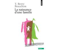 La Naissance d'une famille Ou comment se tissent les liens - Thomas Berry Brazelton - Points - Poche - Etude