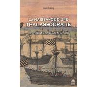 La Naissance D'une Thalassocratie - Les Pays-Bas Et La Mer À L'aube Du Siècle D'or