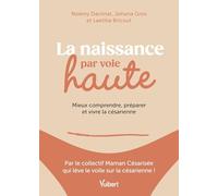 La naissance par voie haute: Mieux comprendre, préparer et vivre la césarienne