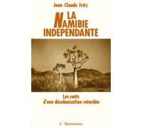 La Namibie Indépendante - Les Coûts D'une Décolonisation Retardée