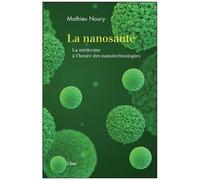 La Nanosanté - La Médecine À L'heure Des Nanotechnologies