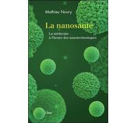 La nanosanté - La médecine à l'heure des nanotechnologies - Mathieu Noury - Liber Canada - broché - Guide
