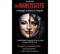 La Narcissiste : La Stratégie du Silence du Super Empath détruit le Narcissiste: Le Narcissique n'a aucun idée que sa trahison va ruiner toute Sa Vie - Partez pour sauver votre âme -