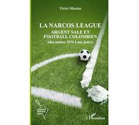 La narcos league Argent sale et football colombien (des années 1970 à nos jours) - Victor Massias - L'harmattan - broché - Essai