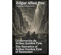 La narración de Arthur Gordon Pym - The Narrative of Arthur Gordon Pym of Nantucket: Texto paralelo bilingüe - Bilingual edition: Inglés - Español / English - Spanish