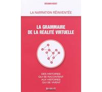 La narration réinventée, la grammaire de la réalité virtuelle: Des histoires qui se racontent aux histoires qui se vivent