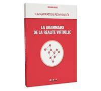 La narration réinventée, la grammaire de la réalité virtuelle Des histoires qui se racontent aux histoires qui se vivent - Benjamin Hoguet - Dixit - broché - Essai