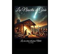 La Nascita di Gesù: La Vera Storia del Primo Natale