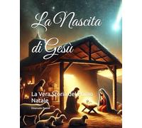 La Nascita di Gesù: La Vera Storia del Primo Natale