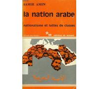 La Nation Arabe - Nationalisme Et Luttes De Classe