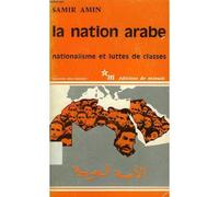 La Nation Arabe - Nationalisme Et Luttes De Classe