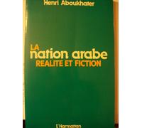 La Nation Arabe - Réalité Et Fiction