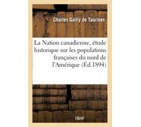 La Nation canadienne, étude historique sur les populations françaises du nord de l'Amérique
